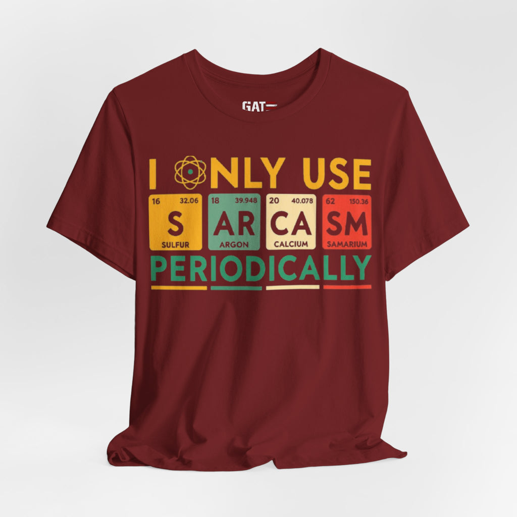 Sarcasm Periodically T-Shirt — Funny Science Nerd Tee (I Only Use Sarcasm Periodically)