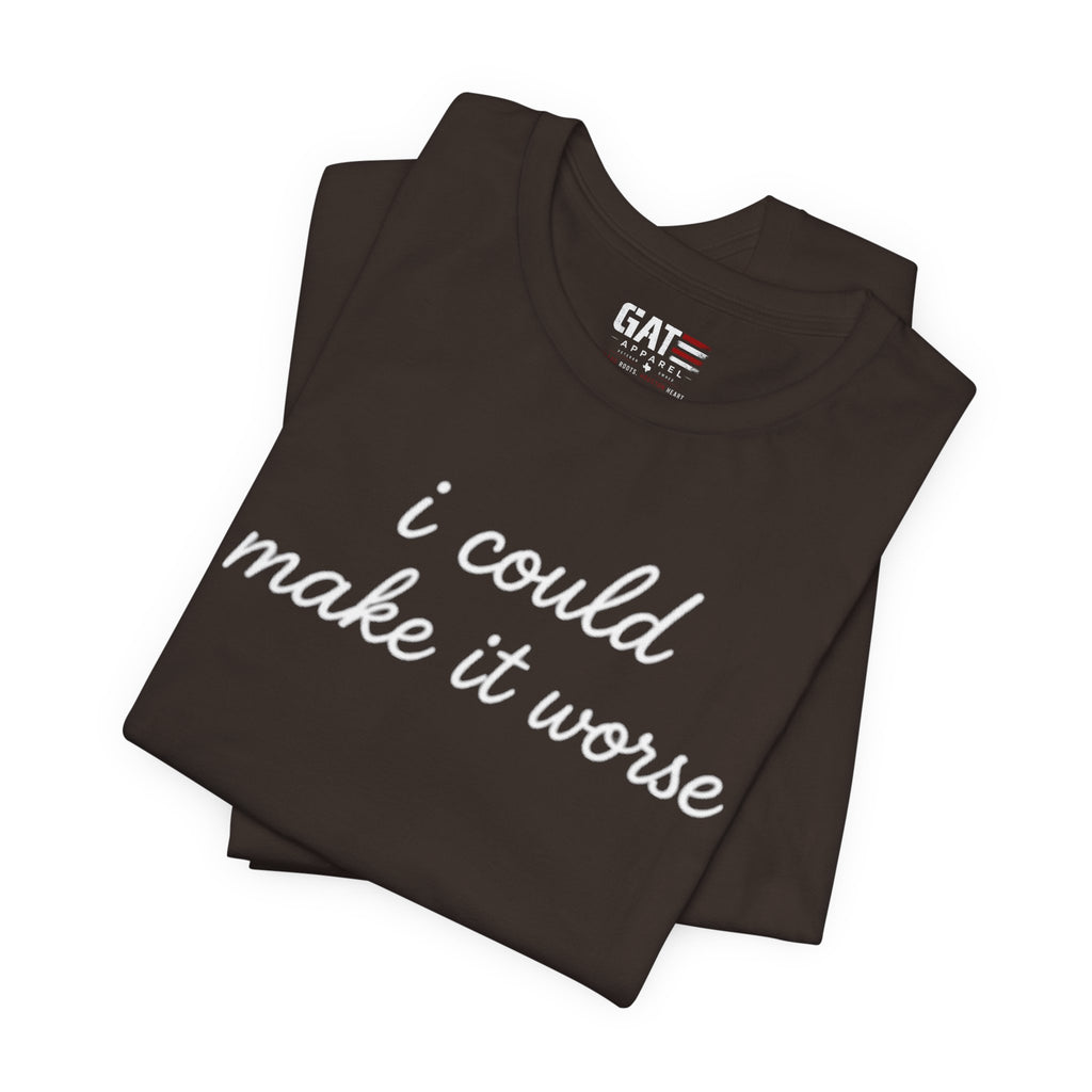 Could Make It Worse Shirt Funny Sarcastic T Shirt Dark Humor Tee Introvert Gift Unisex Graphic Shirt