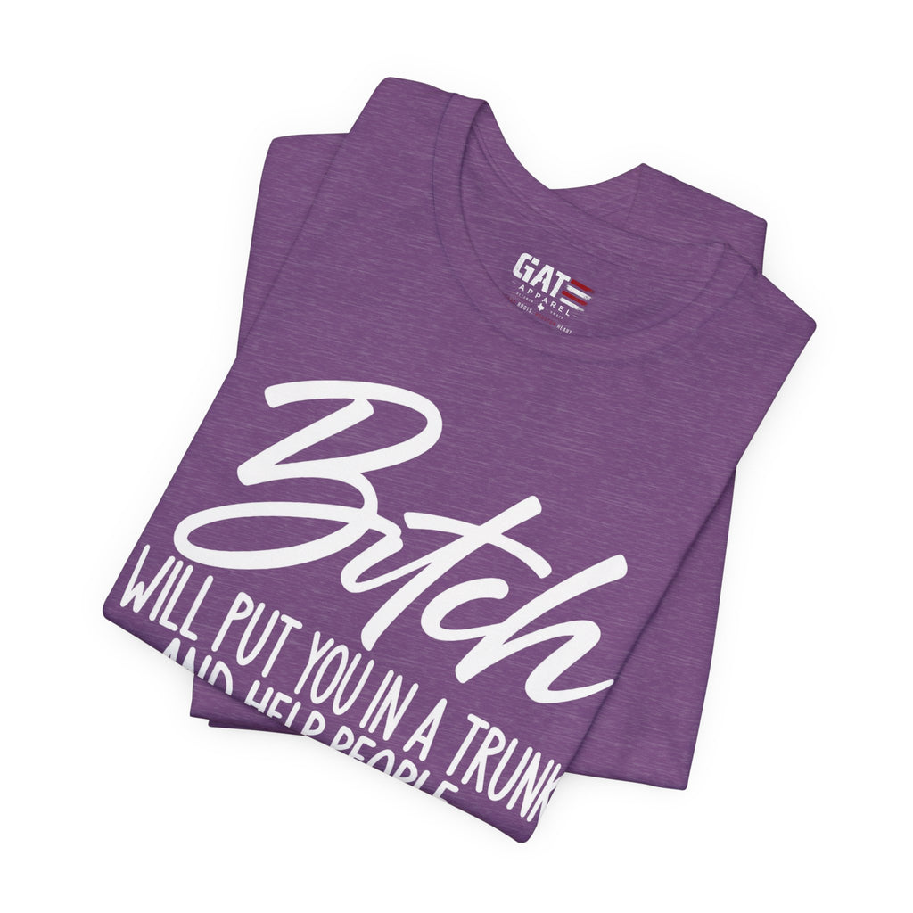 Funny 'Bitch I Will Put You in a Trunk' Graphic Tee — Sassy Statement Shirt