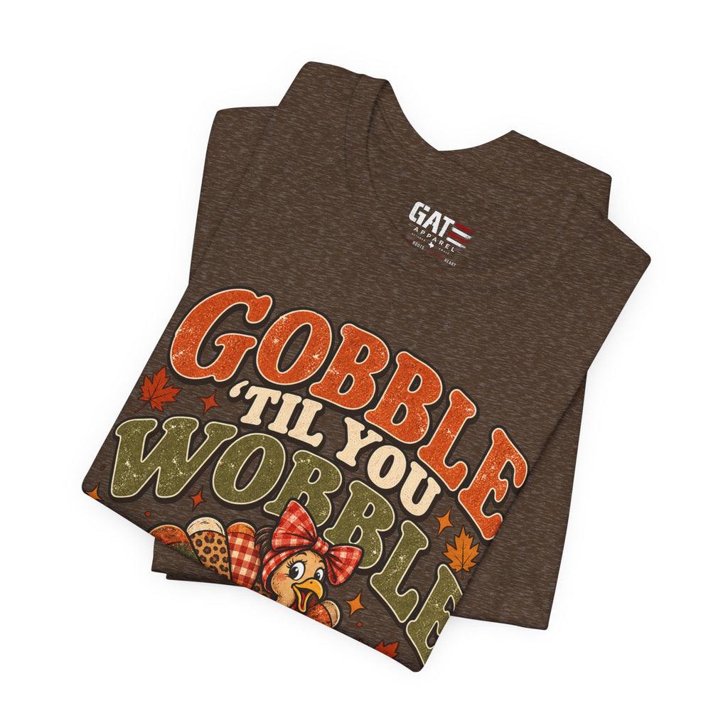 Gobble ’Til You Wobble Turkey Tee — Thanksgiving Holiday Shirt