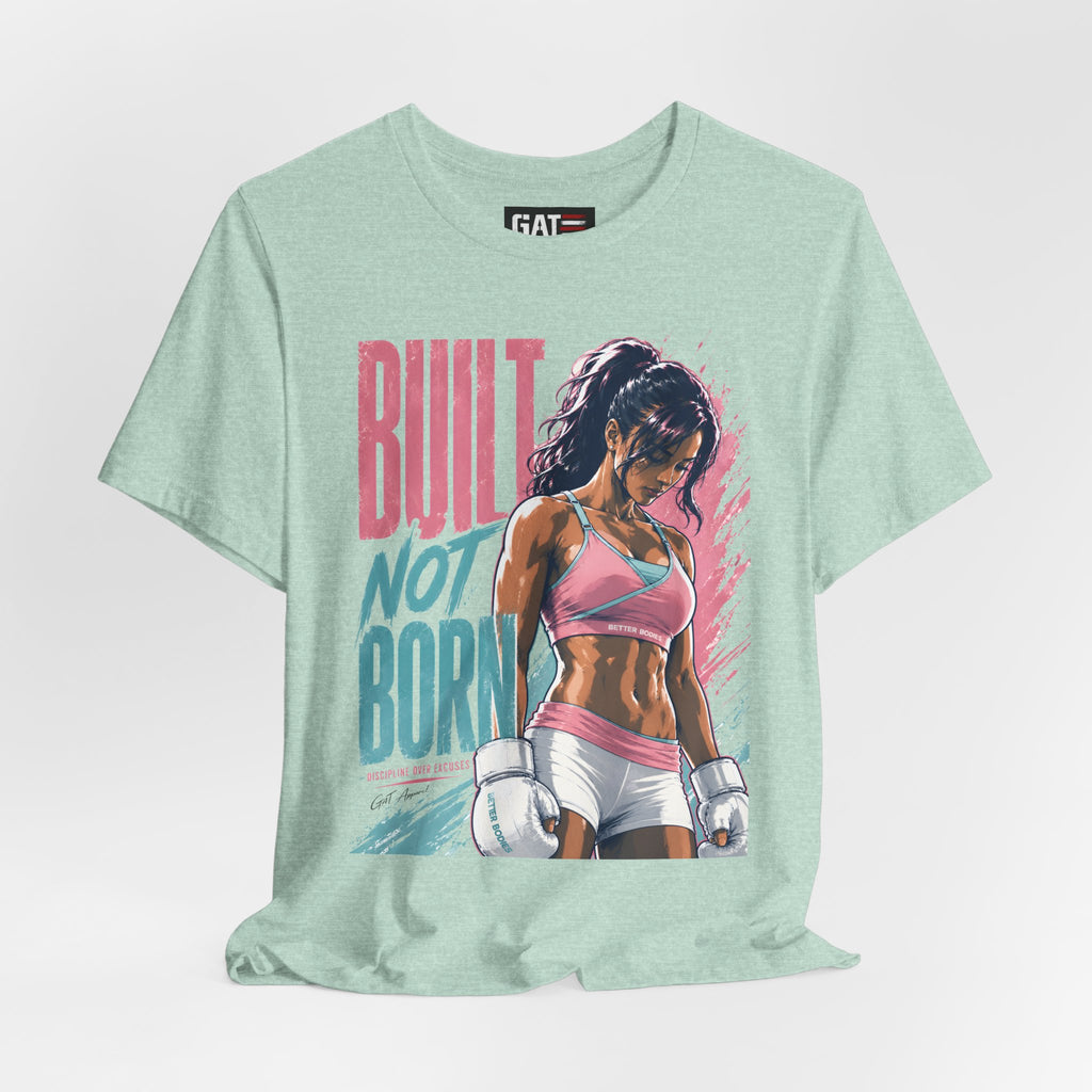 Built Not Born Shirt, Women's Gym Shirt, Motivational Workout Tee, Fitness Graphic T Shirt, Weightlifting Gift for Her