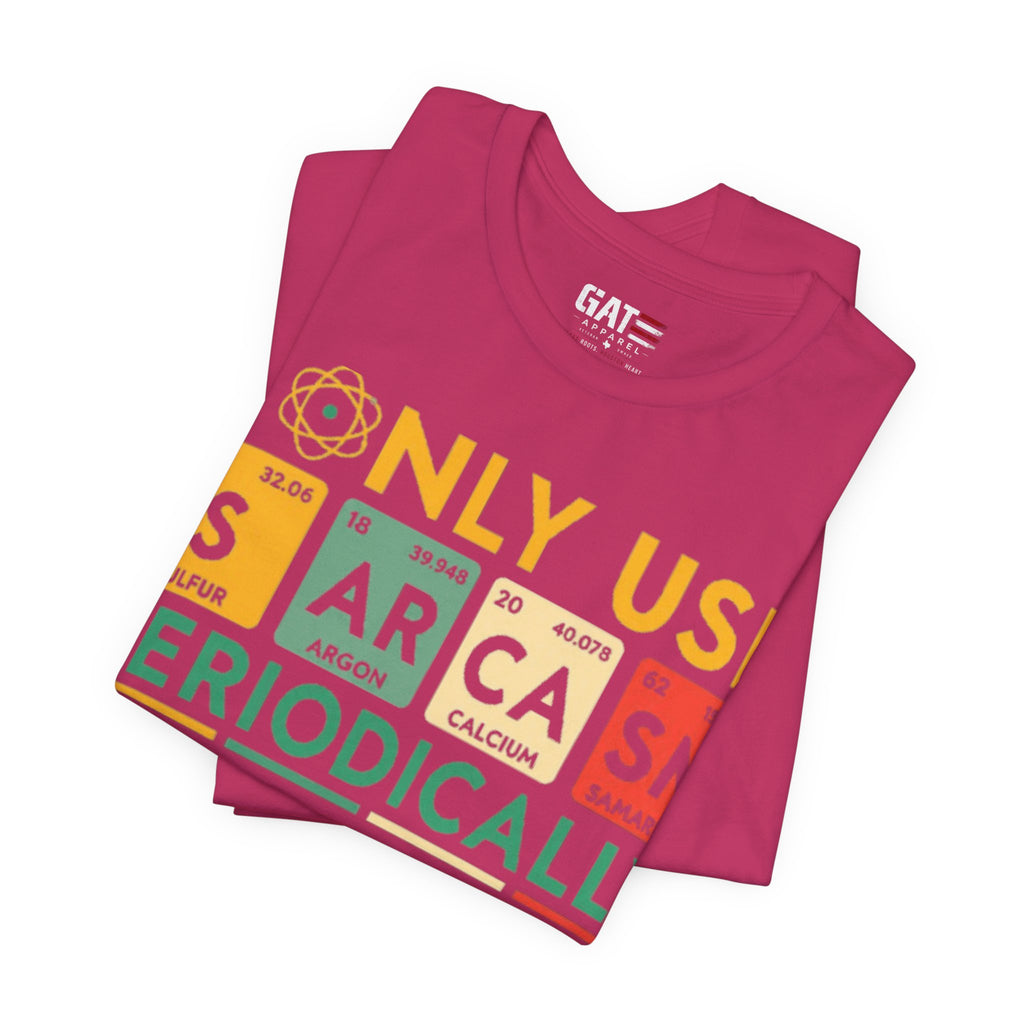 Sarcasm Periodically T-Shirt — Funny Science Nerd Tee (I Only Use Sarcasm Periodically)