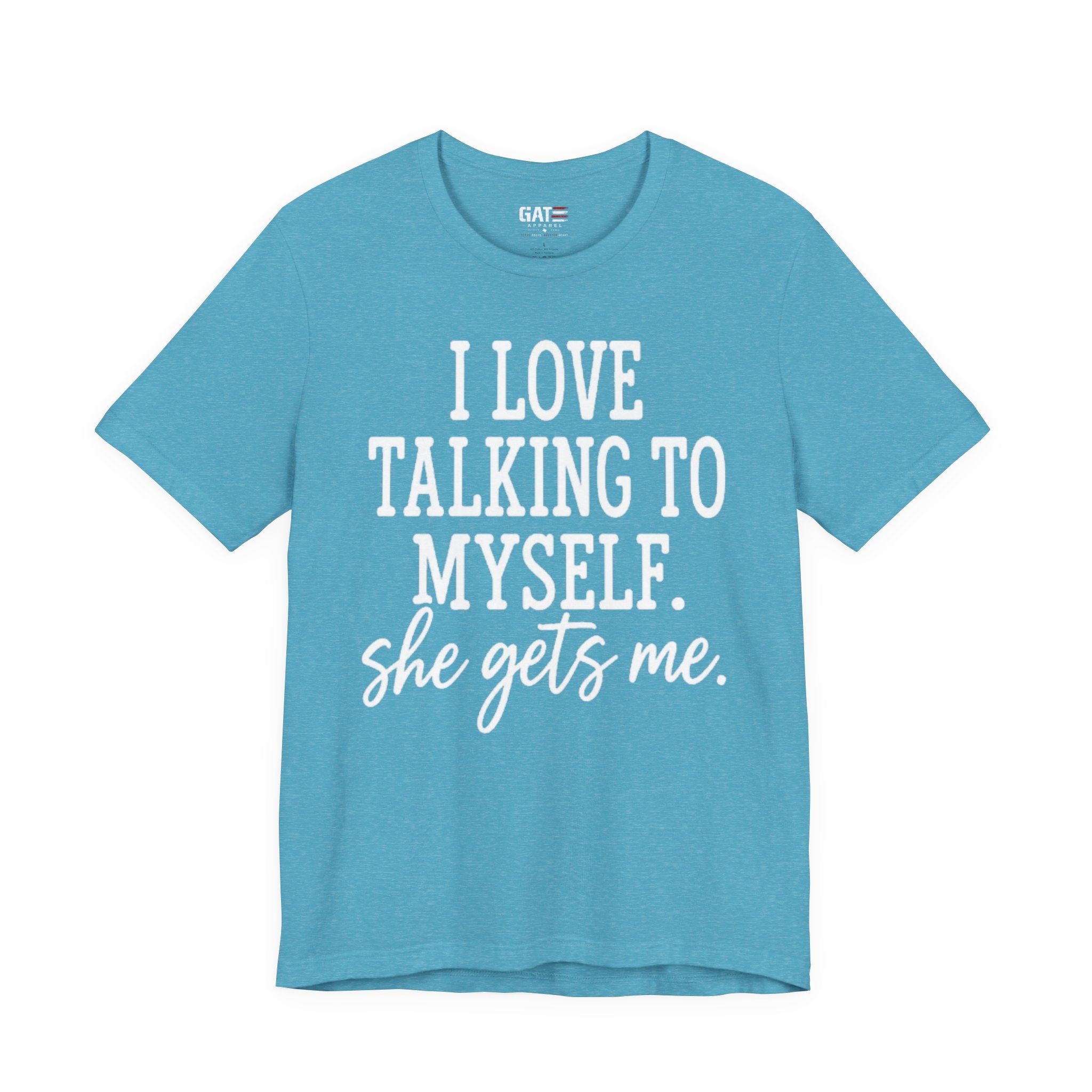 Funny Self-Love T-Shirt - "I Love Talking to Myself, She Gets Me" Tee