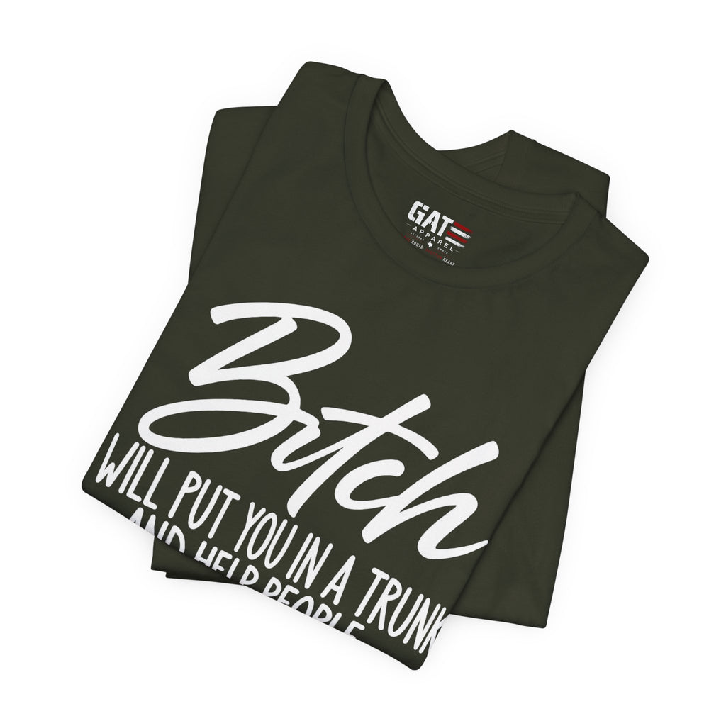 Funny 'Bitch I Will Put You in a Trunk' Graphic Tee — Sassy Statement Shirt