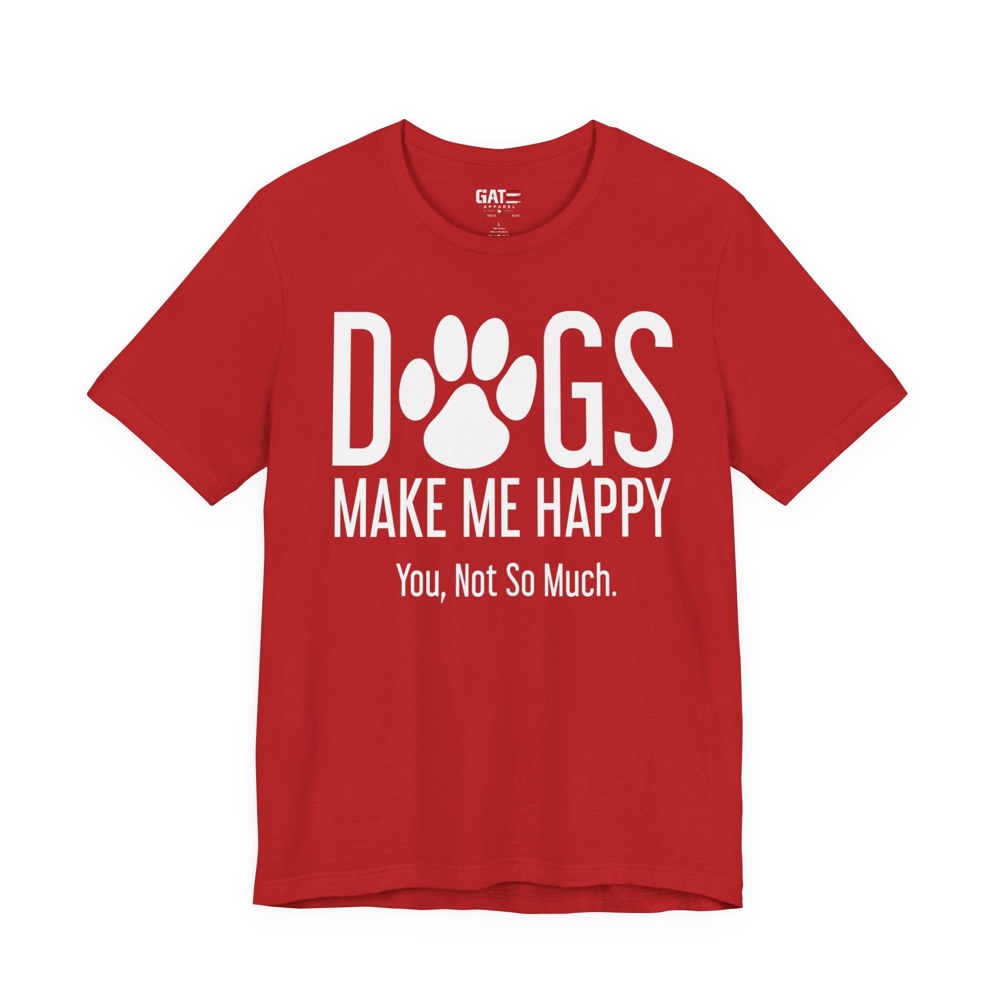 Dogs Make Me Happy T‑Shirt — "You, Not So Much" Funny Dog Lover Tee