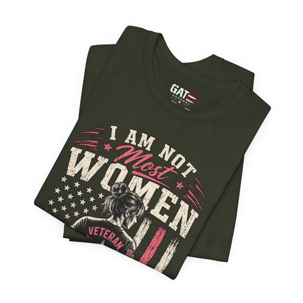 Female Vet I Am Not Most Women Veteran T‑Shirt — Patriotic Female Veteran Tee