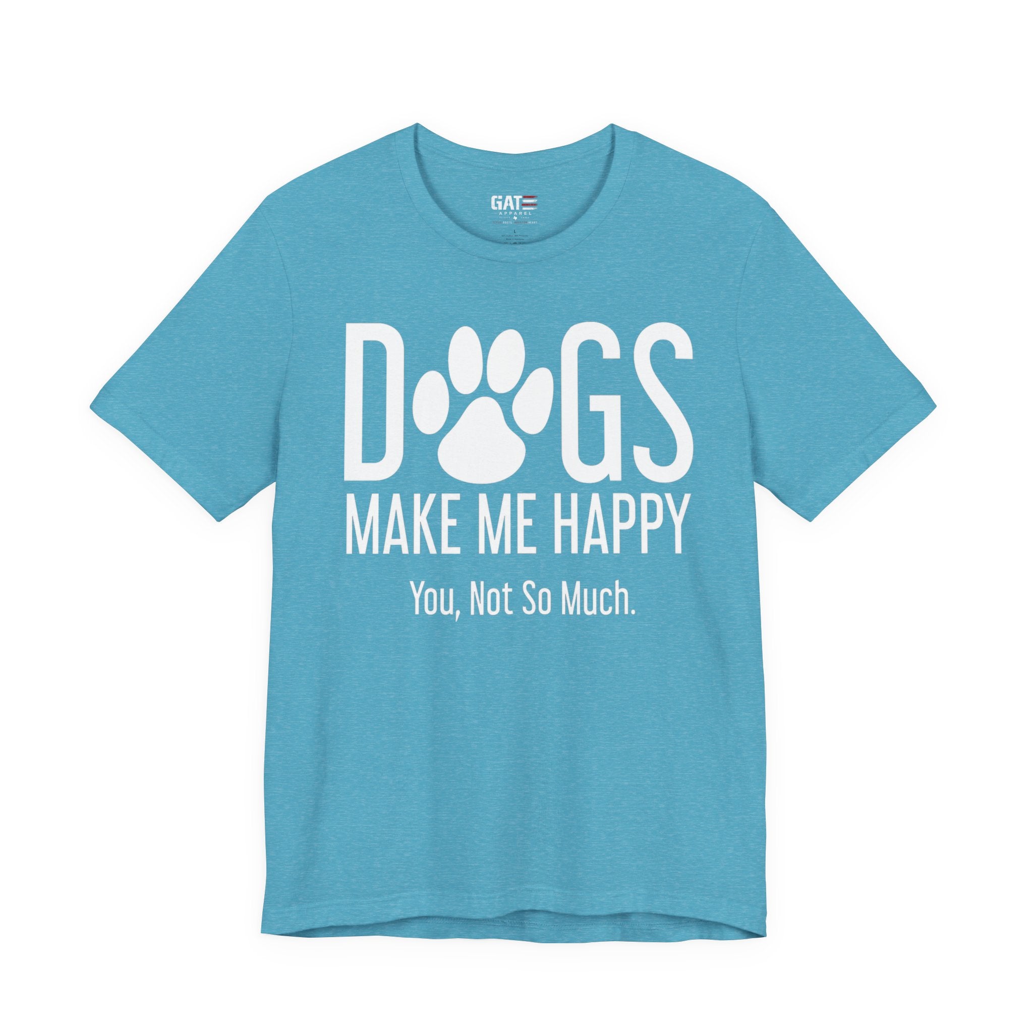 Dogs Make Me Happy T‑Shirt — "You, Not So Much" Funny Dog Lover Tee