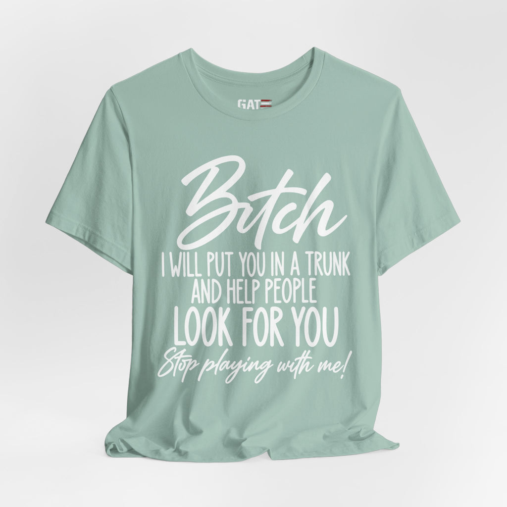 Funny 'Bitch I Will Put You in a Trunk' Graphic Tee — Sassy Statement Shirt