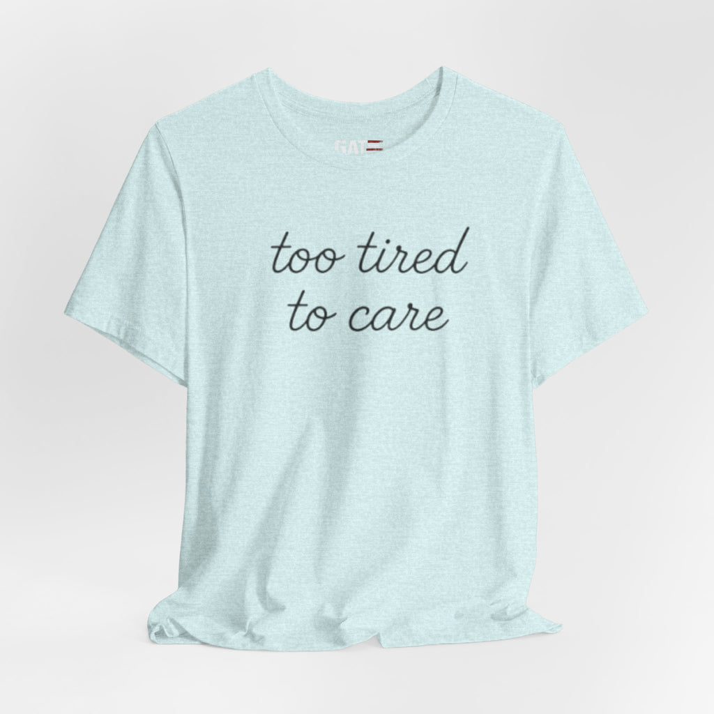 Too Tired To Care Shirt, Funny Introvert Tee, Sarcastic Graphic T Shirt, Minimalist Script Shirt, Gift for Overthinkers
