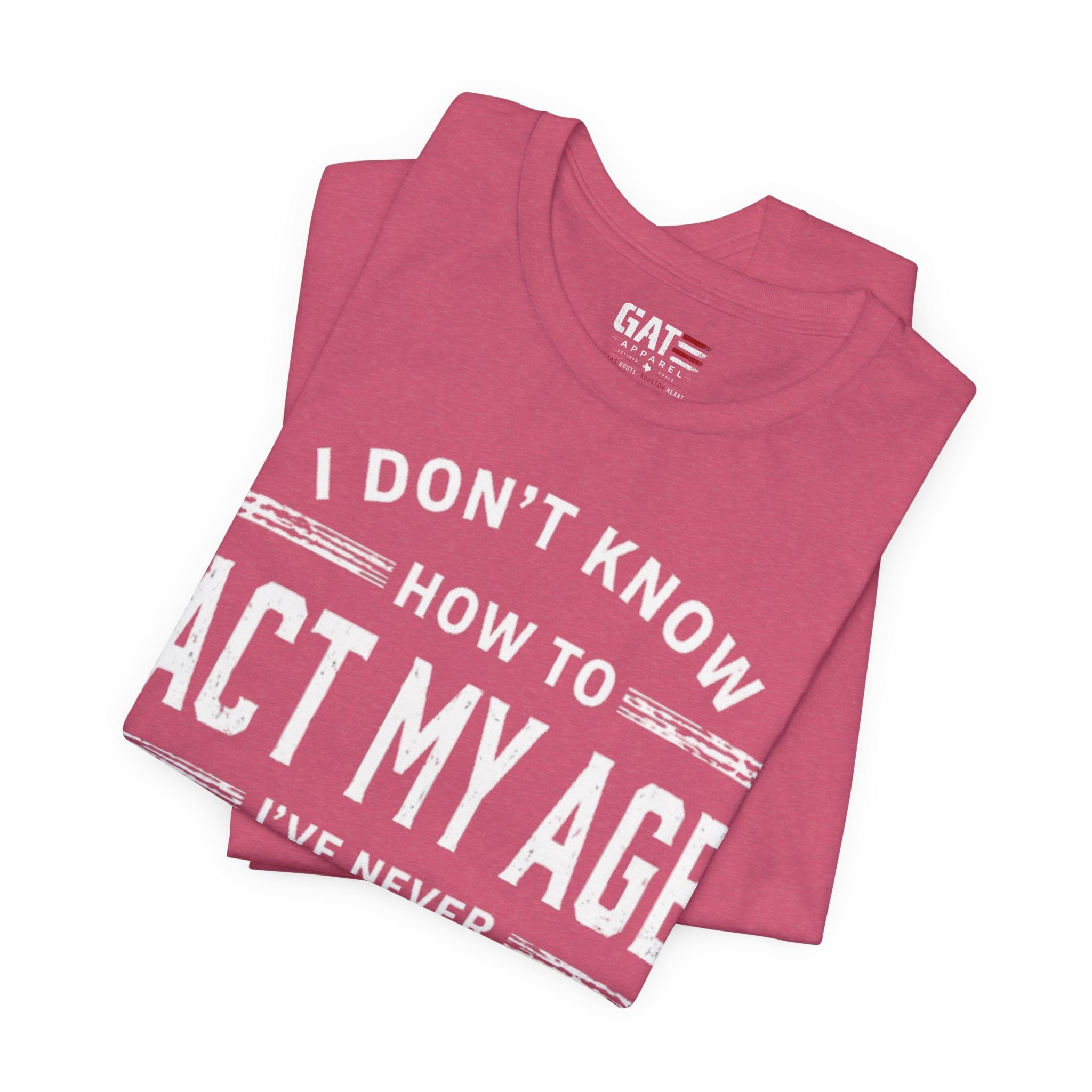 Funny "I Don't Know How To Act My Age" Tee – Humorous Birthday Shirt