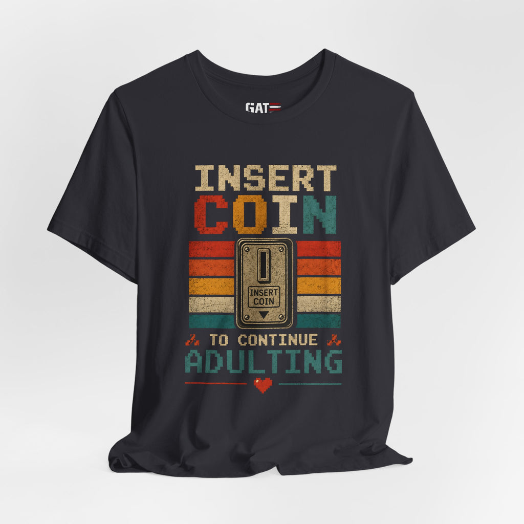 Insert Coin to Continue Adulting Shirt, Retro Gamer T-Shirt, Funny Gaming Tee, Video Game Gift for Gamers, Nerd Gift