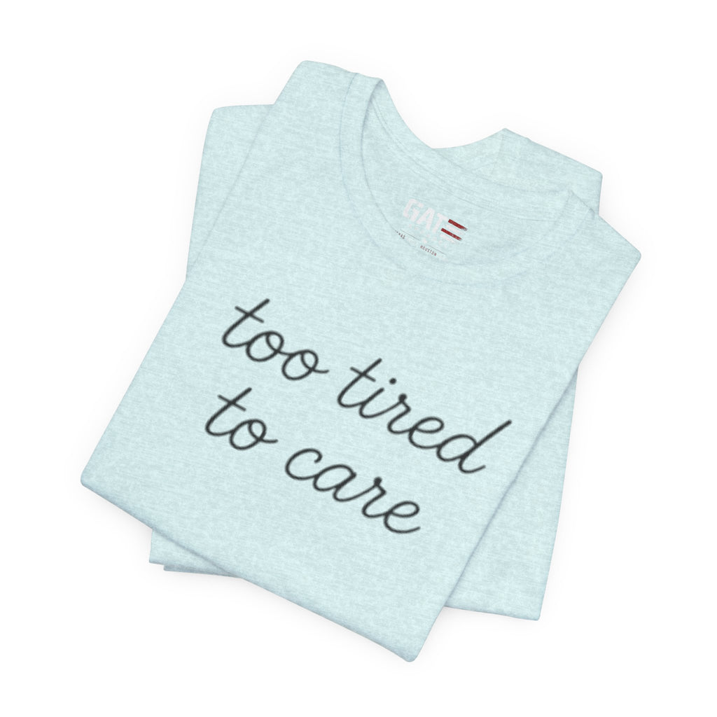 Too Tired To Care Shirt, Funny Introvert Tee, Sarcastic Graphic T Shirt, Minimalist Script Shirt, Gift for Overthinkers