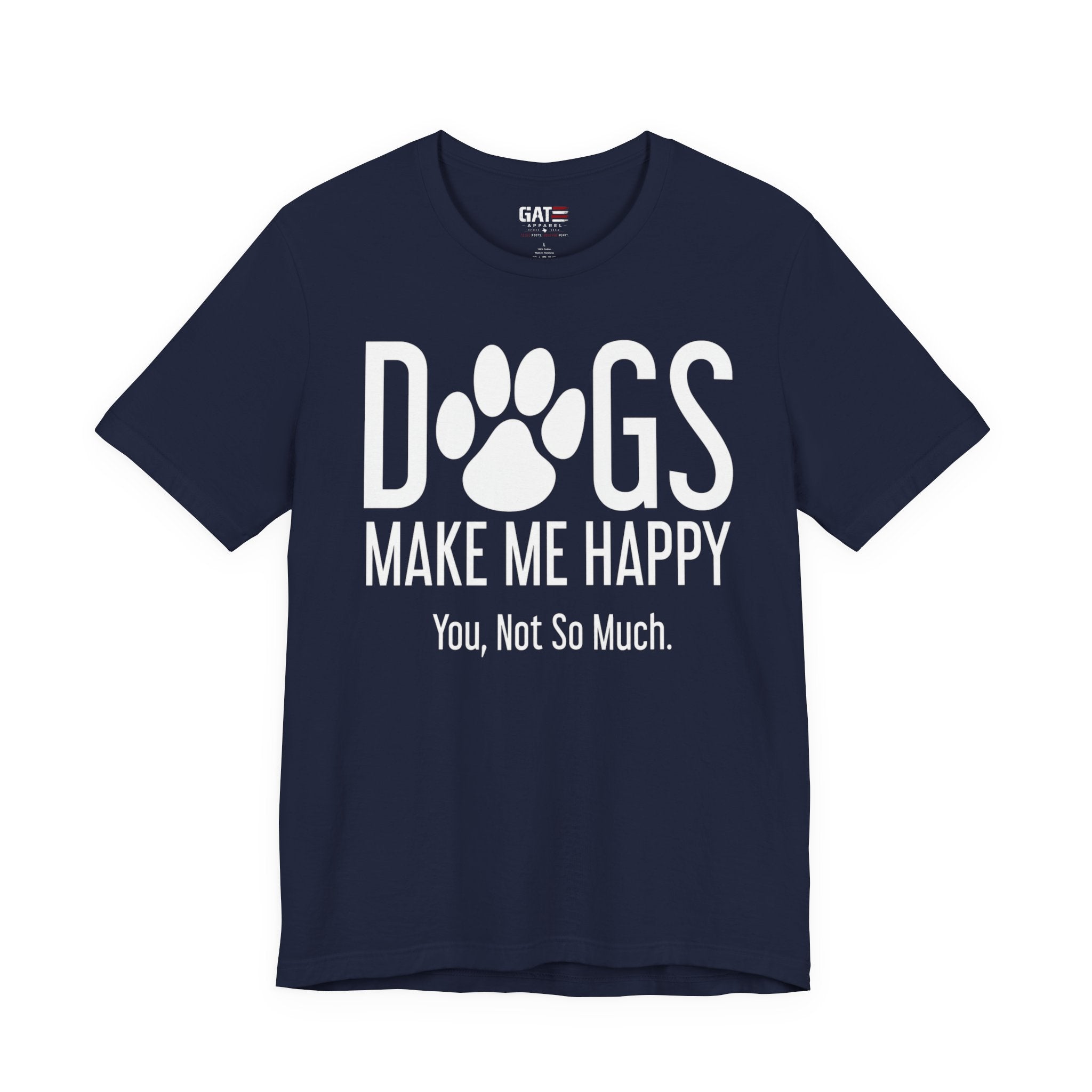 Dogs Make Me Happy T‑Shirt — "You, Not So Much" Funny Dog Lover Tee