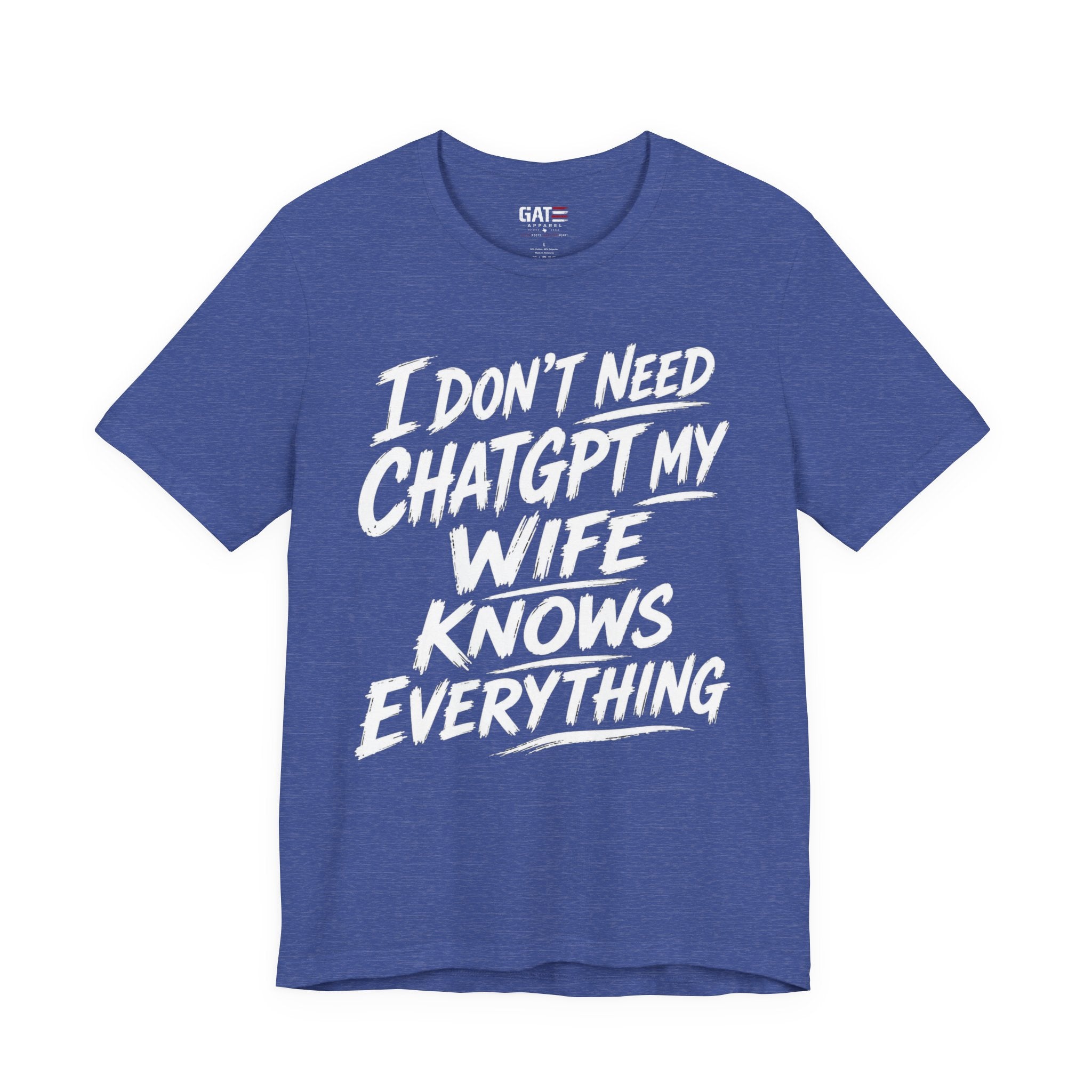 I Don't Need ChatGPT My Wife Knows Everything T-Shirt