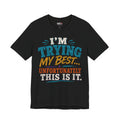 Trying My Best Tee - Funny Sarcastic Graphic T-Shirt ('I'm Trying My Best... Unfortunately This Is It')