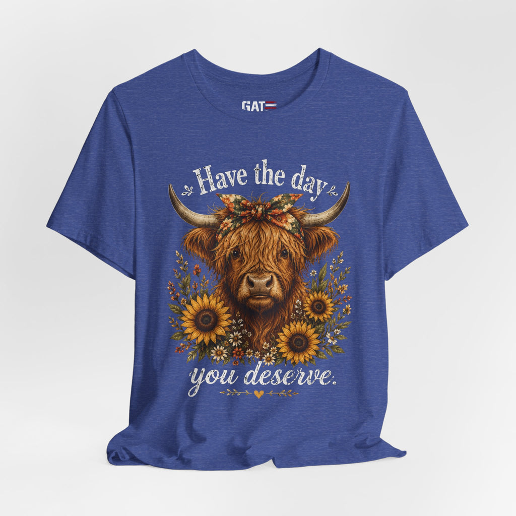Have the Day You Deserve Highland Cow Shirt, Funny Cowgirl Tee, Western Sunflower Shirt, Sarcastic Country Graphic Gift