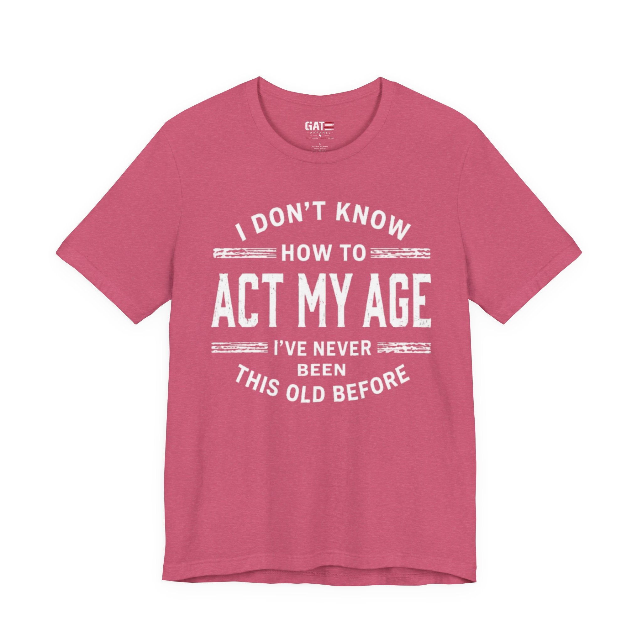 Funny "I Don't Know How To Act My Age" Tee – Humorous Birthday Shirt