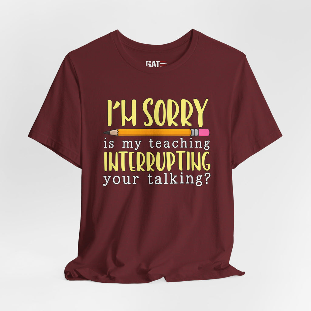 Funny Teacher Shirt – Is My Teaching Interrupting Your Talking? – product photo