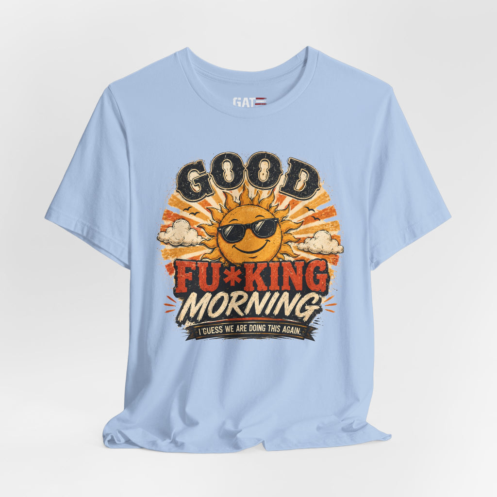 Good Fu*king Morning Shirt, Funny Sarcastic T Shirt, Retro Sunrise Tee, Coffee Lover Gift, Morning Person Humor Tee
