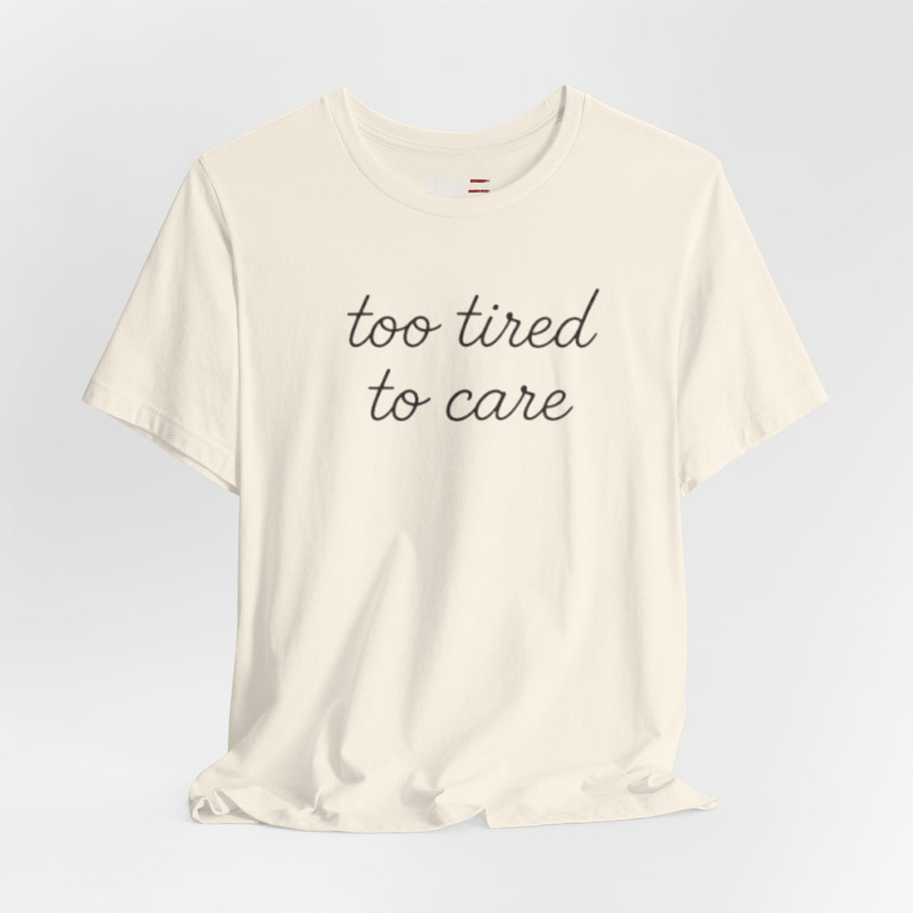 Too Tired To Care Shirt, Funny Introvert Tee, Sarcastic Graphic T Shirt, Minimalist Script Shirt, Gift for Overthinkers
