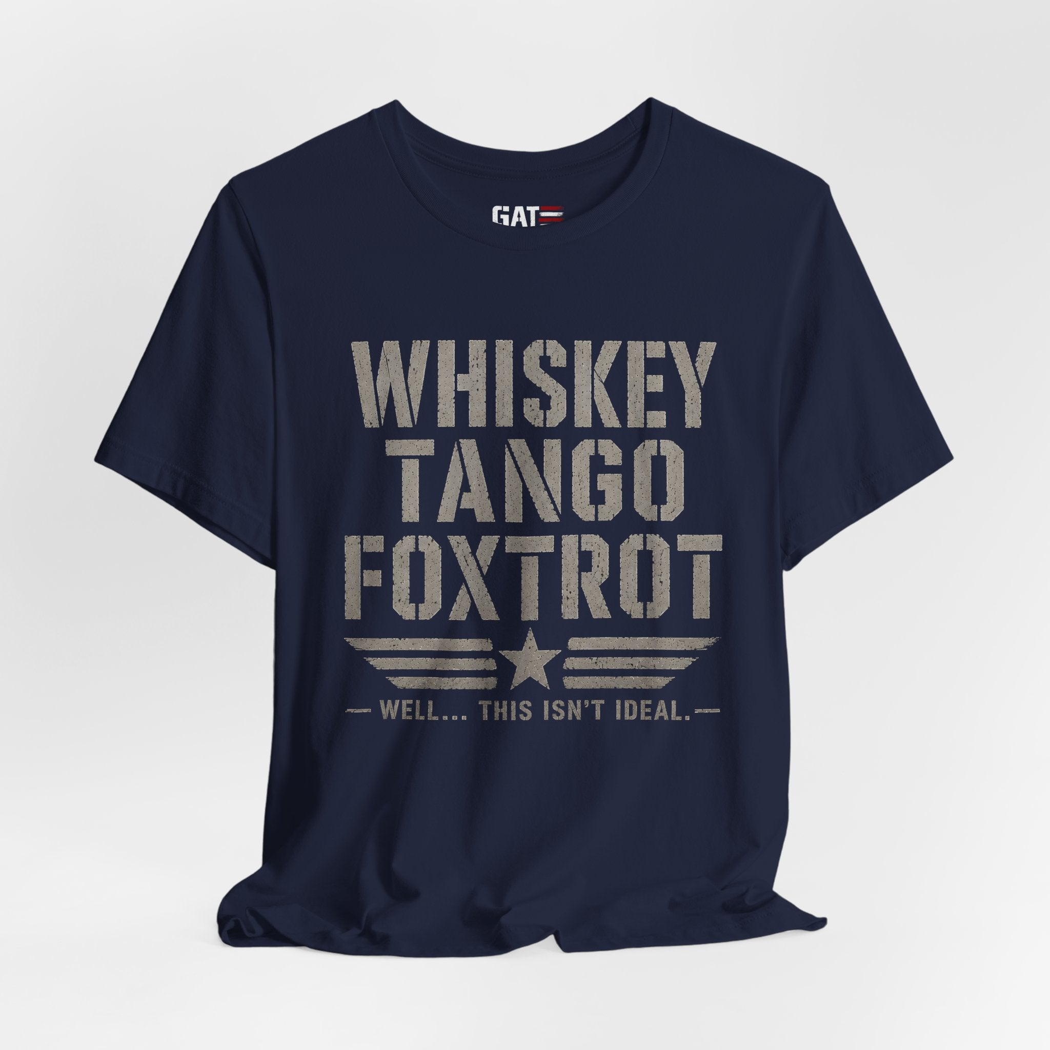 Whiskey Tango Foxtrot Shirt Funny Military Tee Veteran Humor Shirt Army Navy Marine Air Force Whiskey Tango Foxtrot Well This Isn't Ideal