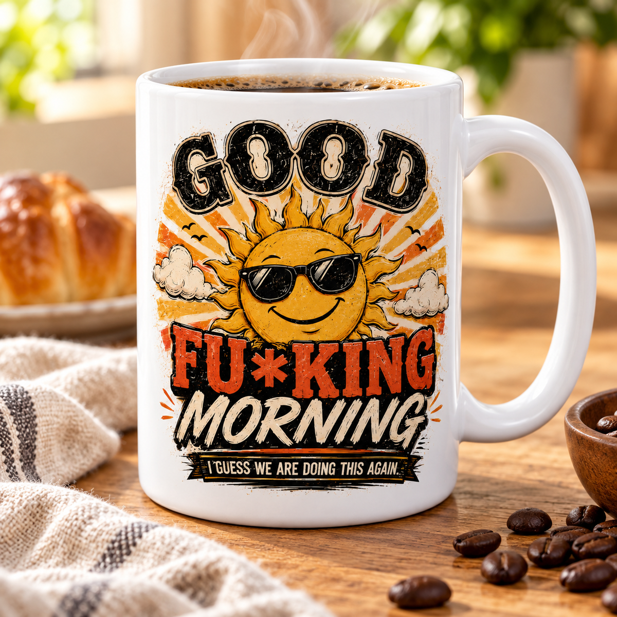 Good Fu*king Morning Coffee Mug | Funny Sarcastic Sunrise Cup — tabletop lifestyle mockup