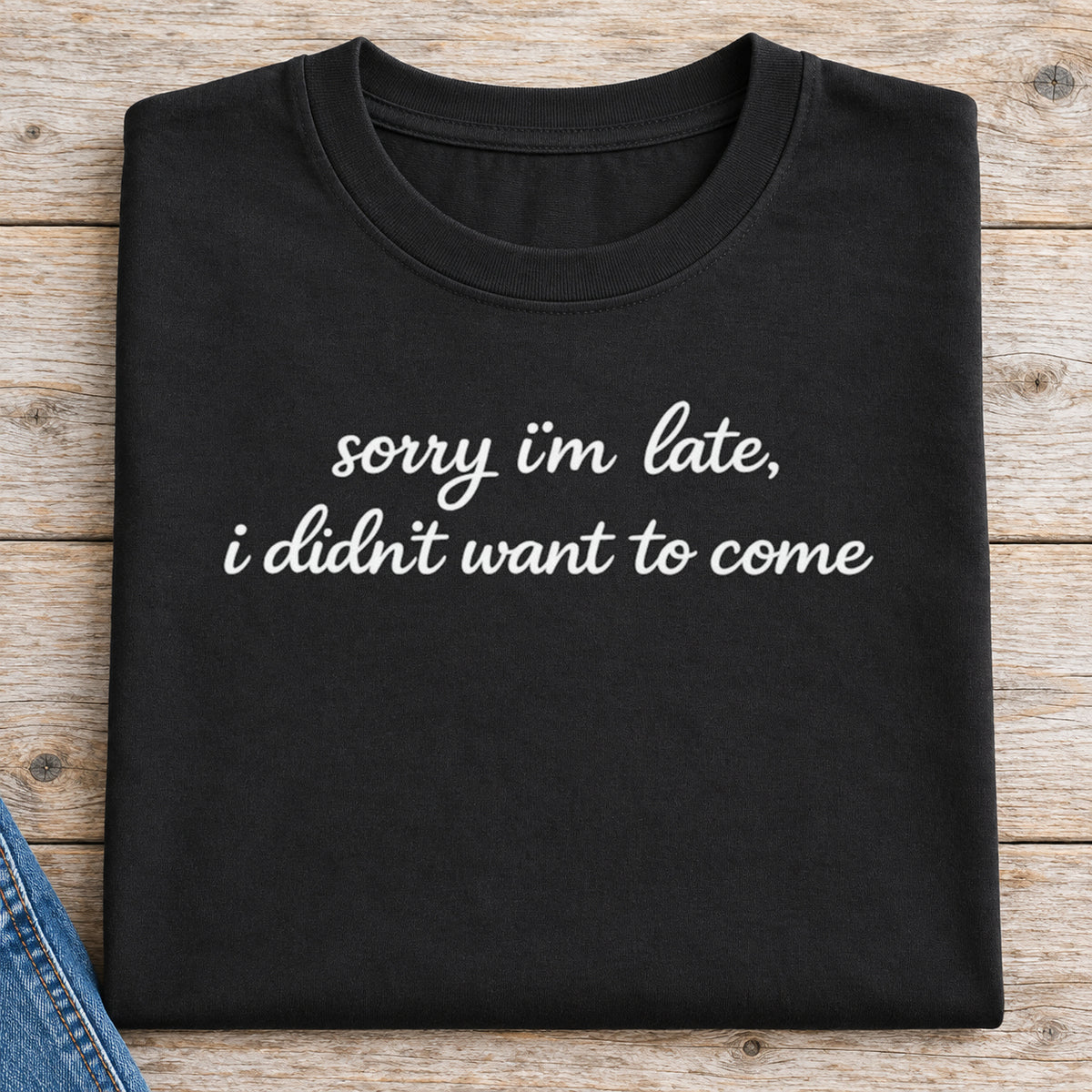 Sorry I'm Late I Didn't Want to Come Shirt | Introvert Tee — folded shirt with original artwork