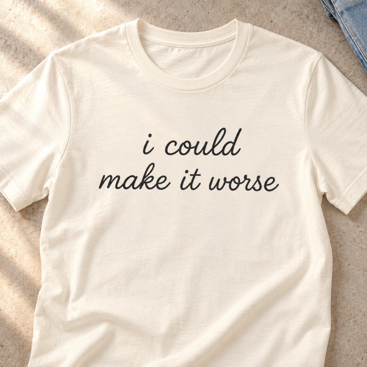 Could Make It Worse Shirt | Funny Sarcastic Tee — close-up lifestyle flat lay