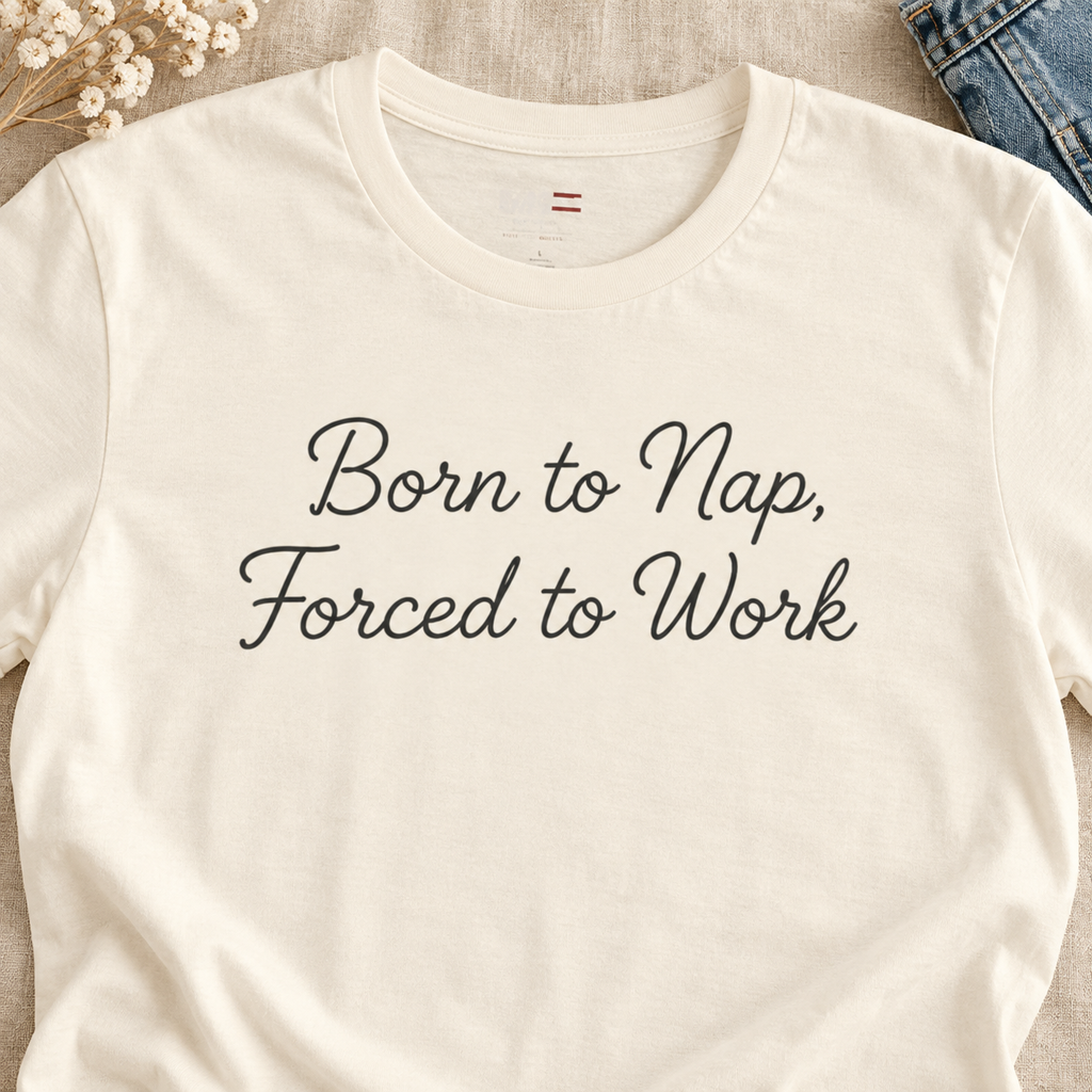 Born to Nap Forced to Work Shirt | Funny Work Tee — close-up lifestyle flat lay
