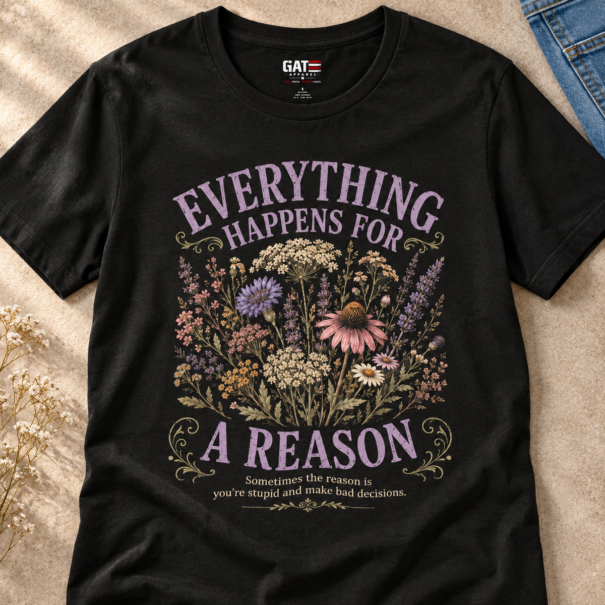 Everything Happens for a Reason Shirt | Dark Humor Floral Tee — close-up lifestyle flat lay