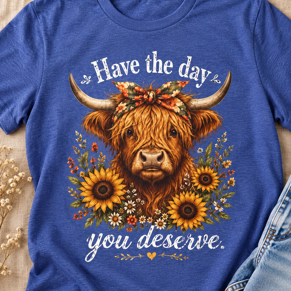 Have the Day You Deserve Highland Cow Shirt | Western Tee — close-up lifestyle flat lay