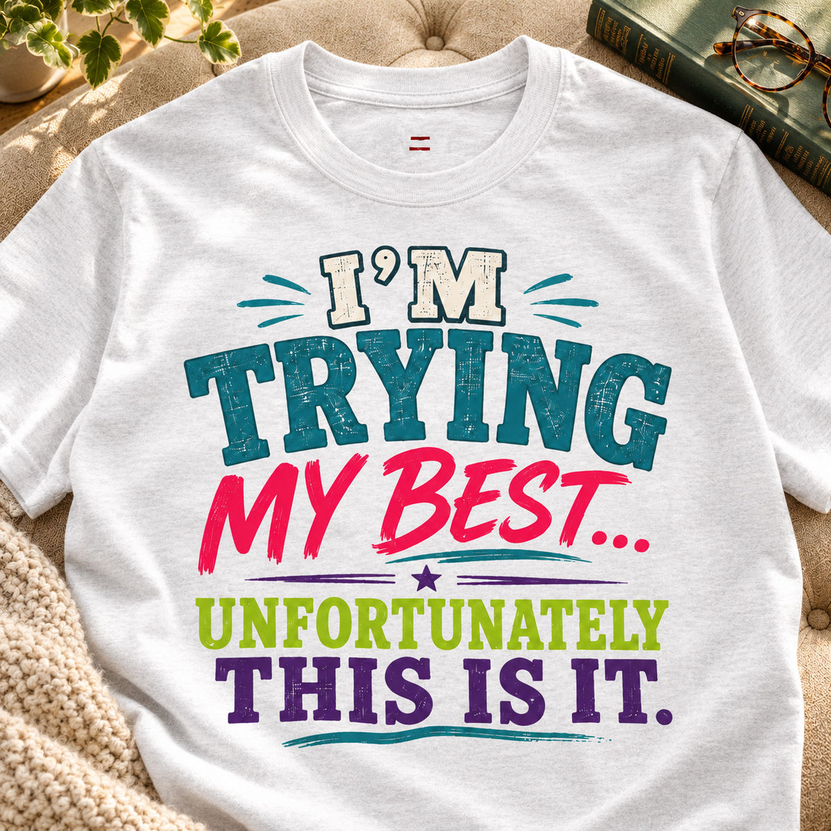 I'm Trying My Best Unfortunately This Is It Shirt — close-up lifestyle flat lay