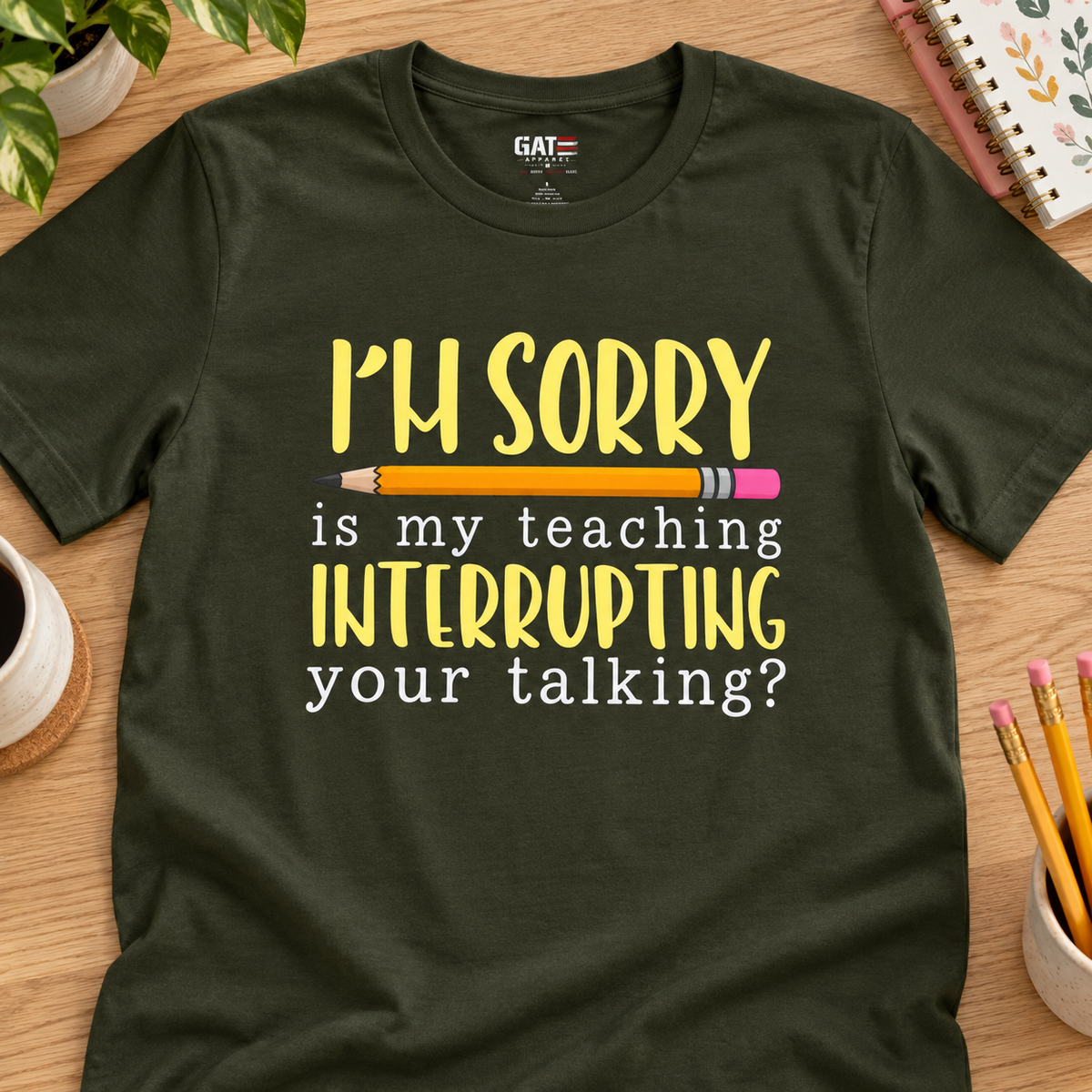 Funny Teacher Shirt – Is My Teaching Interrupting Your Talking? — layflat lifestyle mockup