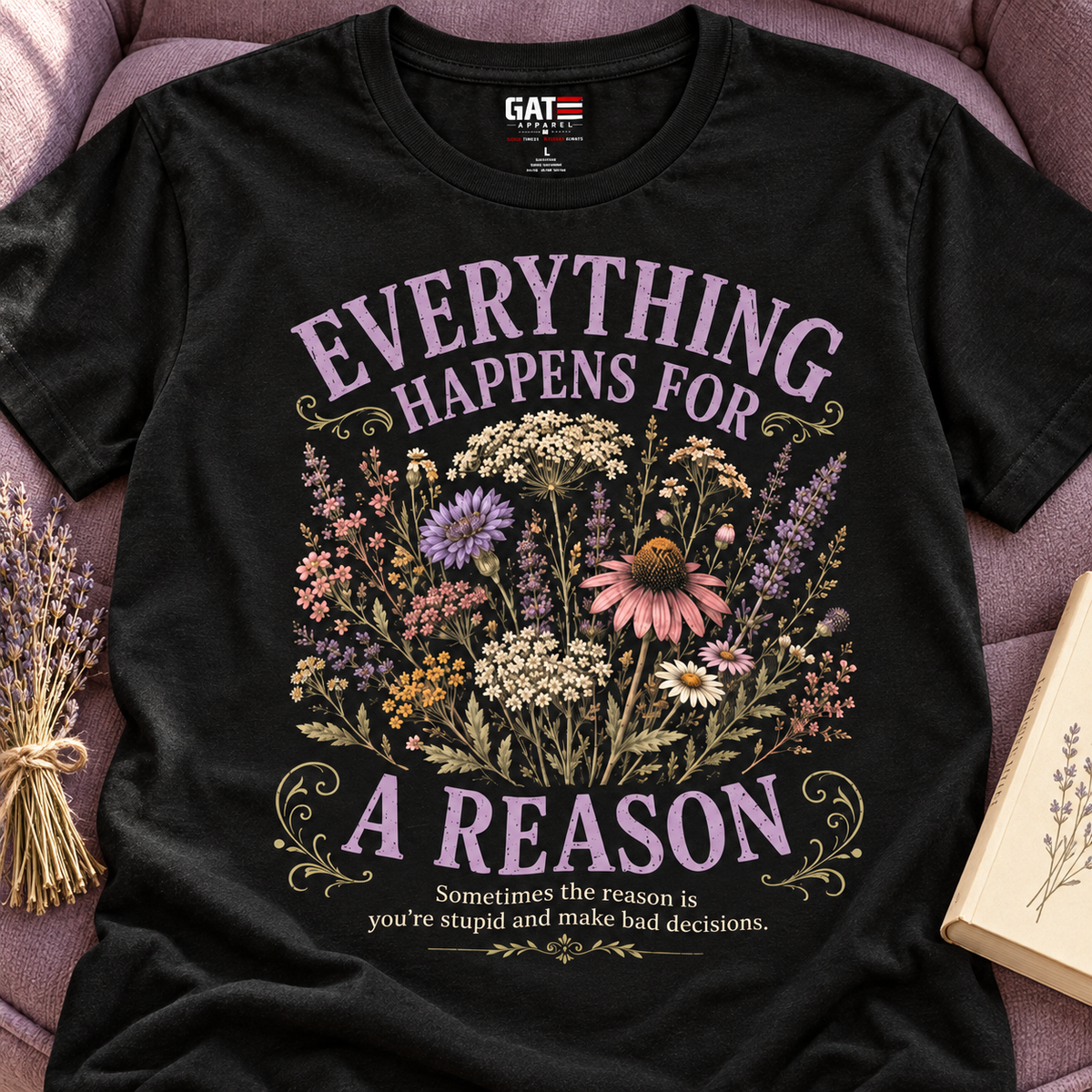 Everything Happens for a Reason Shirt | Dark Humor Floral Tee — close-up lifestyle flat lay